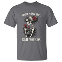 Good Moms Say Bad Words T Shirt Funny Sarcastic Skeleton Mom Mother’s Day