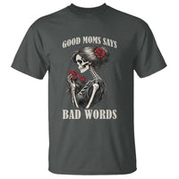 Good Moms Say Bad Words T Shirt Funny Sarcastic Skeleton Mom Mother’s Day