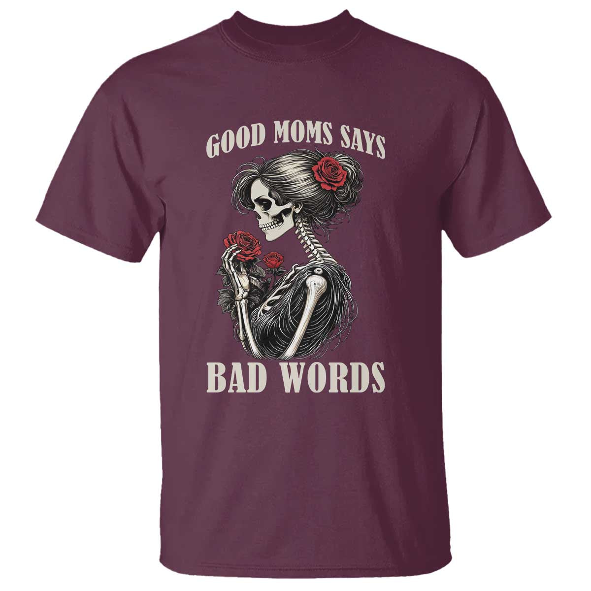 Good Moms Say Bad Words T Shirt Funny Sarcastic Skeleton Mom Mother’s Day