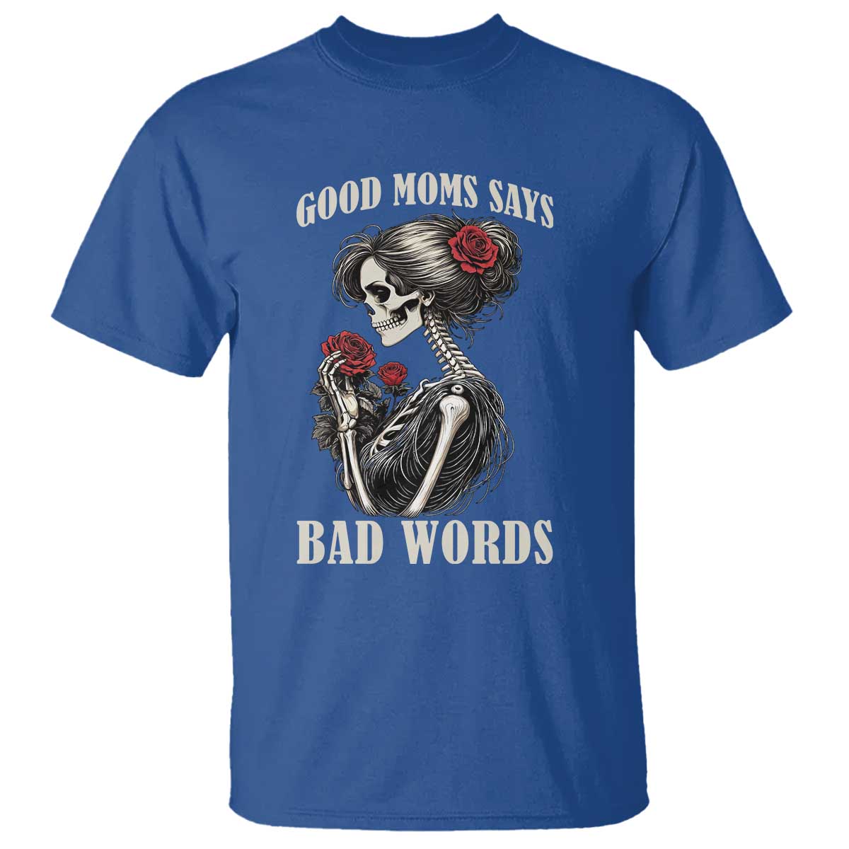 Good Moms Say Bad Words T Shirt Funny Sarcastic Skeleton Mom Mother’s Day