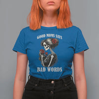 Good Moms Say Bad Words T Shirt For Women Funny Sarcastic Skeleton Mom Mother’s Day
