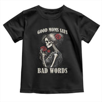 Good Moms Say Bad Words Toddler T Shirt Funny Sarcastic Skeleton Mom Mother’s Day