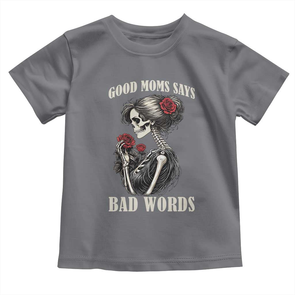 Good Moms Say Bad Words Toddler T Shirt Funny Sarcastic Skeleton Mom Mother’s Day