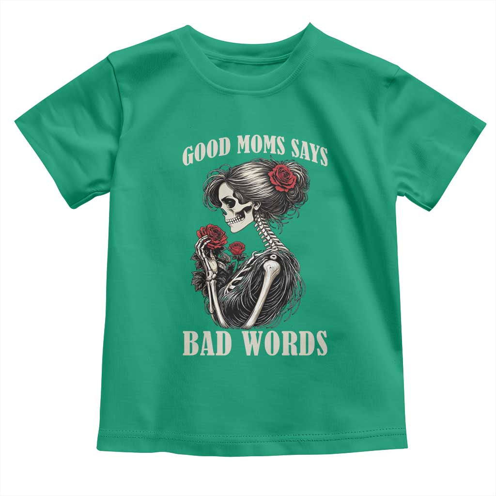Good Moms Say Bad Words Toddler T Shirt Funny Sarcastic Skeleton Mom Mother’s Day
