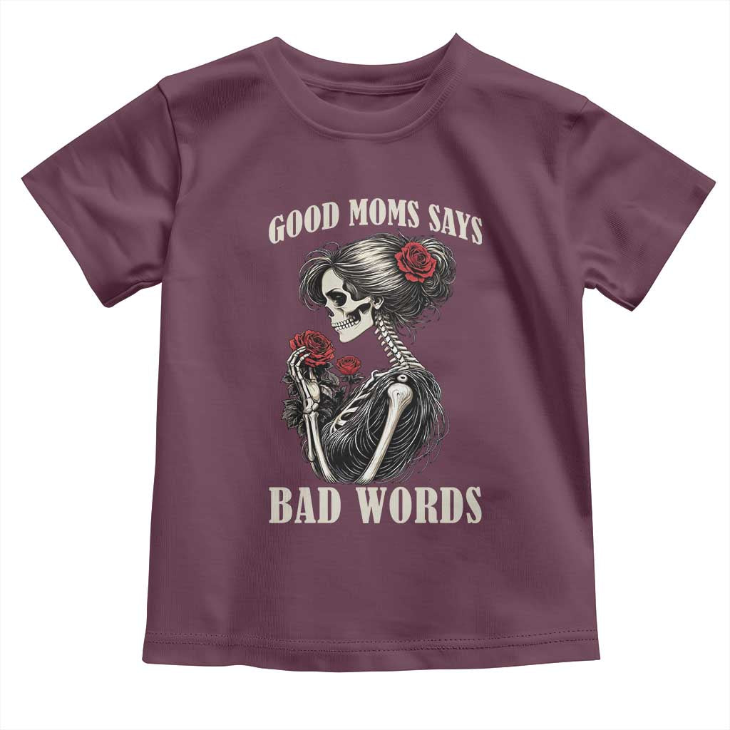 Good Moms Say Bad Words Toddler T Shirt Funny Sarcastic Skeleton Mom Mother’s Day