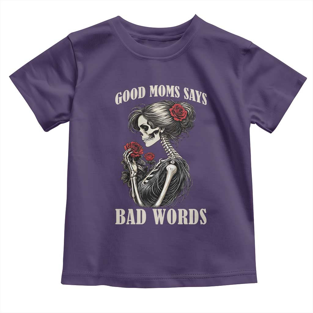 Good Moms Say Bad Words Toddler T Shirt Funny Sarcastic Skeleton Mom Mother’s Day