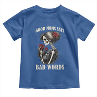 Good Moms Say Bad Words Toddler T Shirt Funny Sarcastic Skeleton Mom Mother’s Day