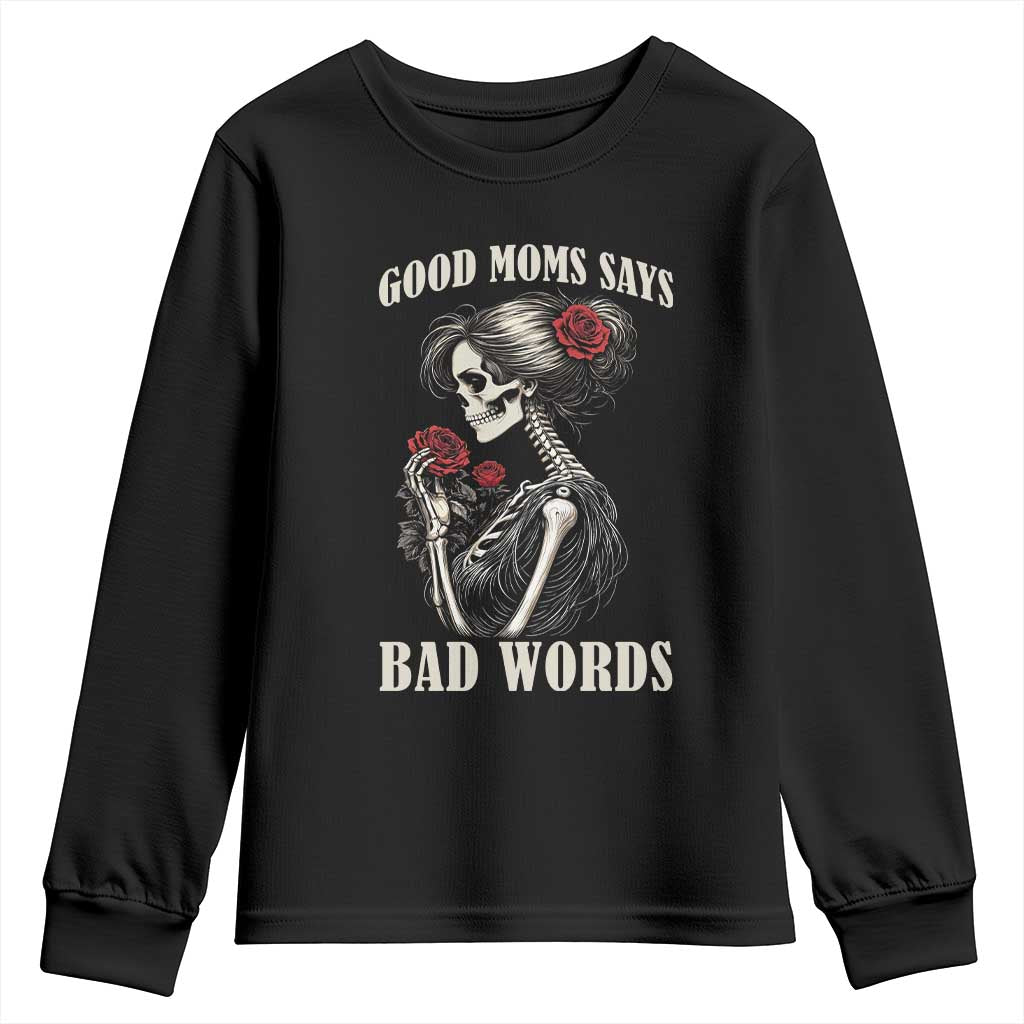 Good Moms Say Bad Words Youth Sweatshirt Funny Sarcastic Skeleton Mom Mother’s Day