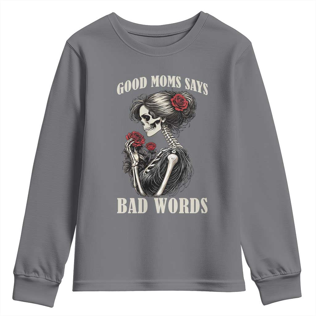 Good Moms Say Bad Words Youth Sweatshirt Funny Sarcastic Skeleton Mom Mother’s Day