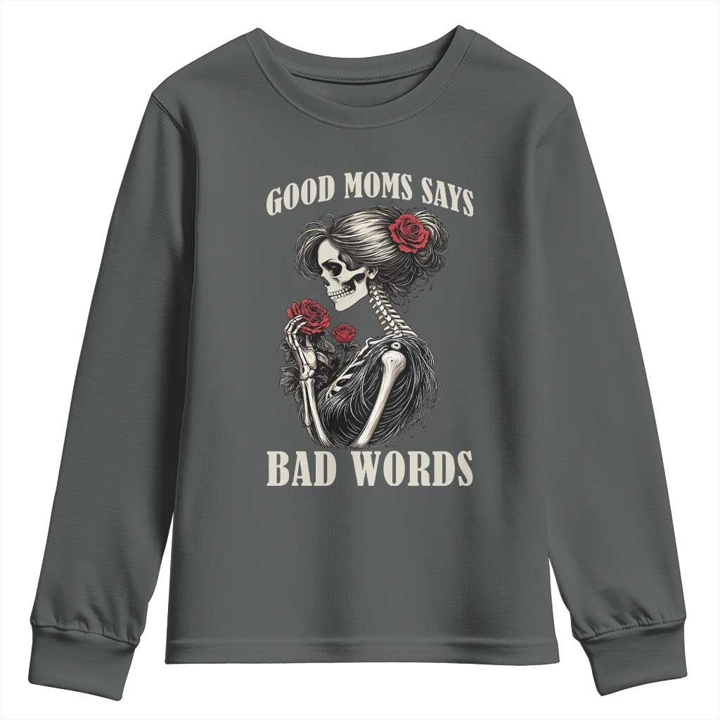 Good Moms Say Bad Words Youth Sweatshirt Funny Sarcastic Skeleton Mom Mother’s Day