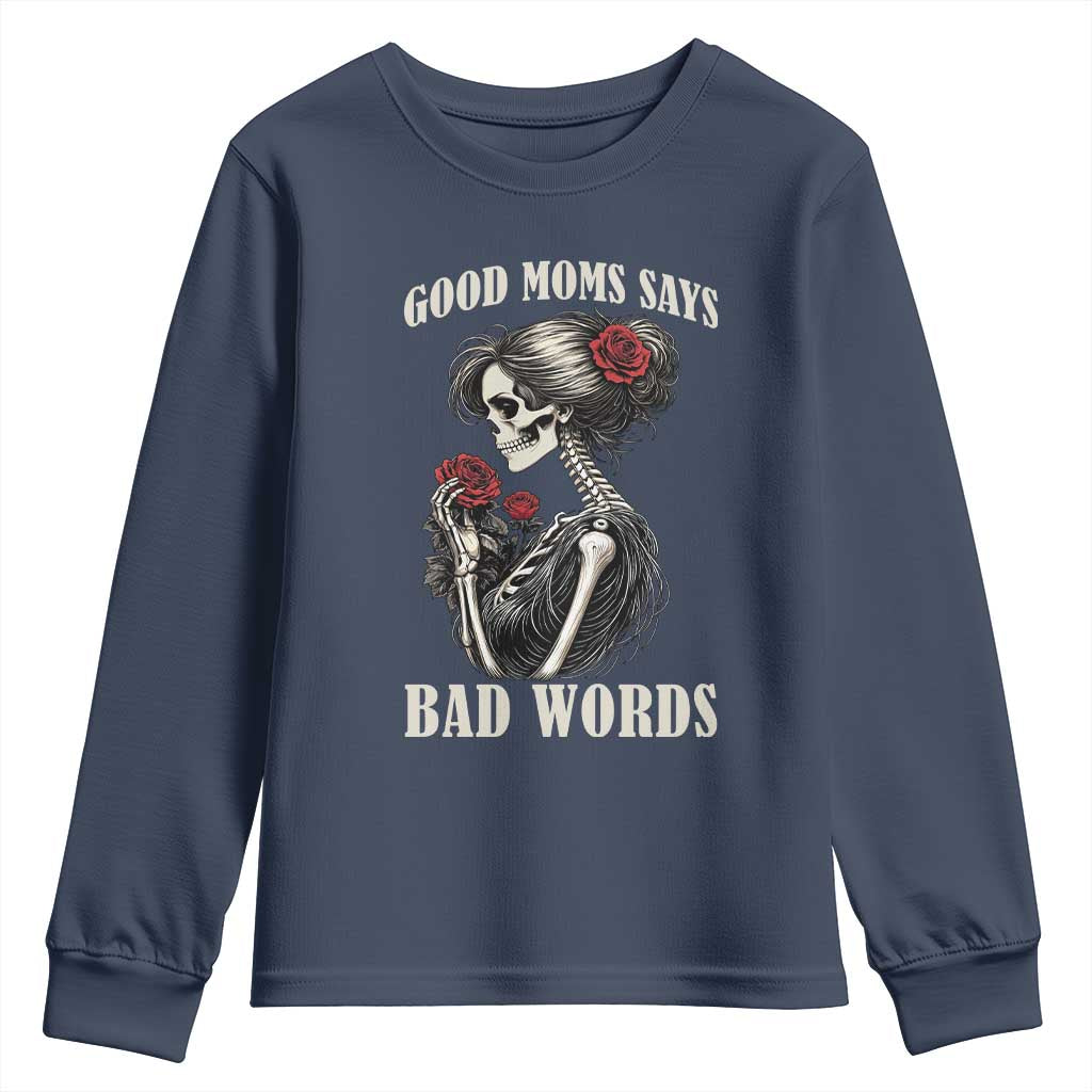 Good Moms Say Bad Words Youth Sweatshirt Funny Sarcastic Skeleton Mom Mother’s Day