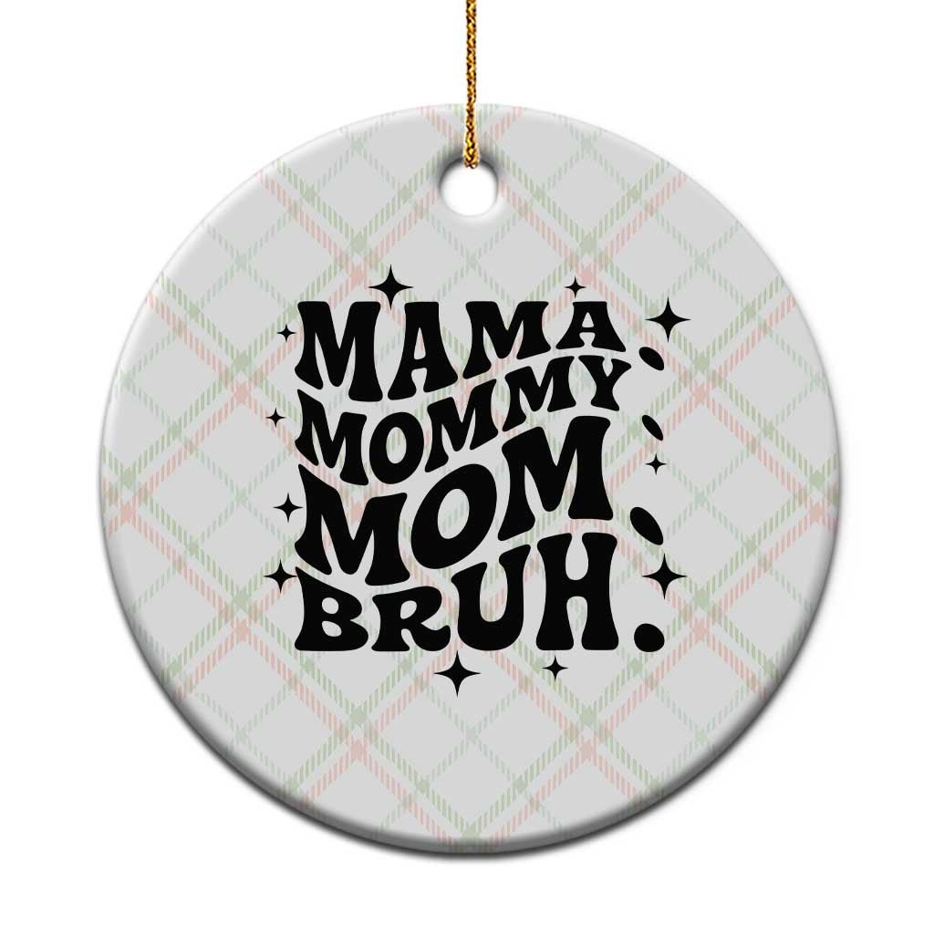 Mama Mommy Mom Bruh Ceramic Ornament Funny Mom Life Mother’s Day Gift
