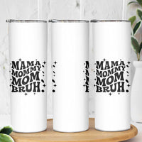 Mama Mommy Mom Bruh Skinny Tumbler Funny Mom Life Mother’s Day Gift