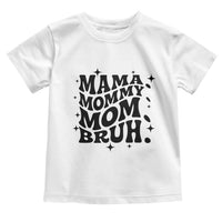 Mama Mommy Mom Bruh Toddler T Shirt Funny Mom Life Mother’s Day Gift