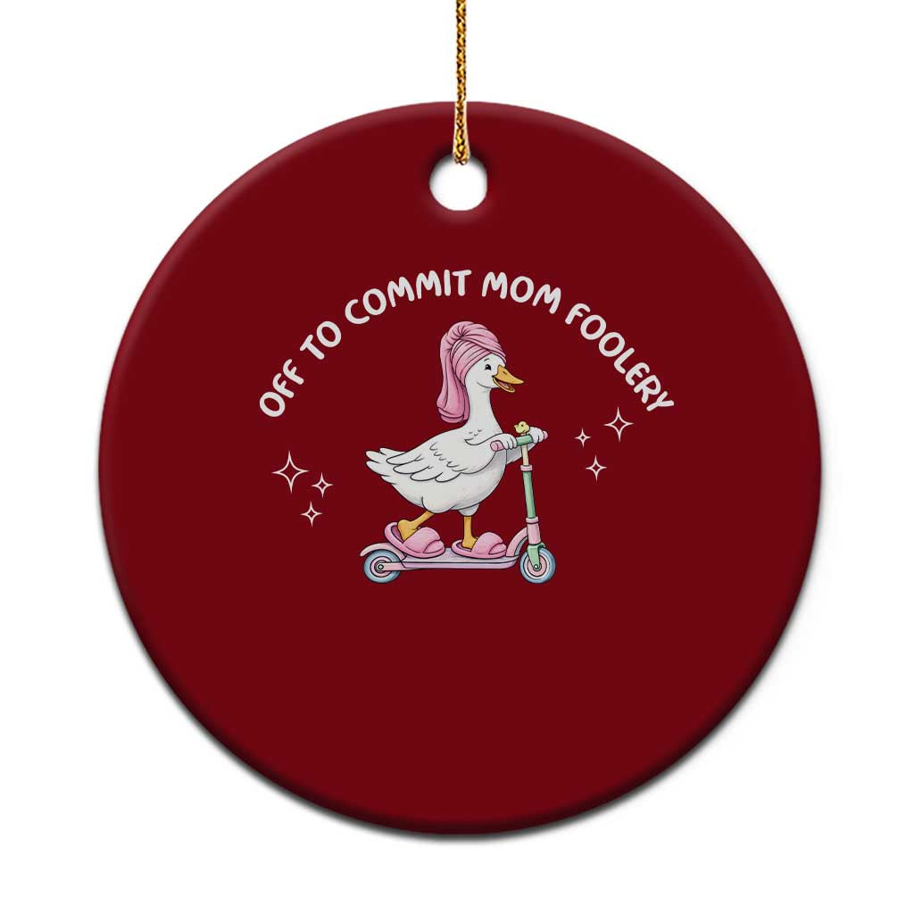 Funny Goose Mom Ceramic Ornament Off To Commit Mom Foolery