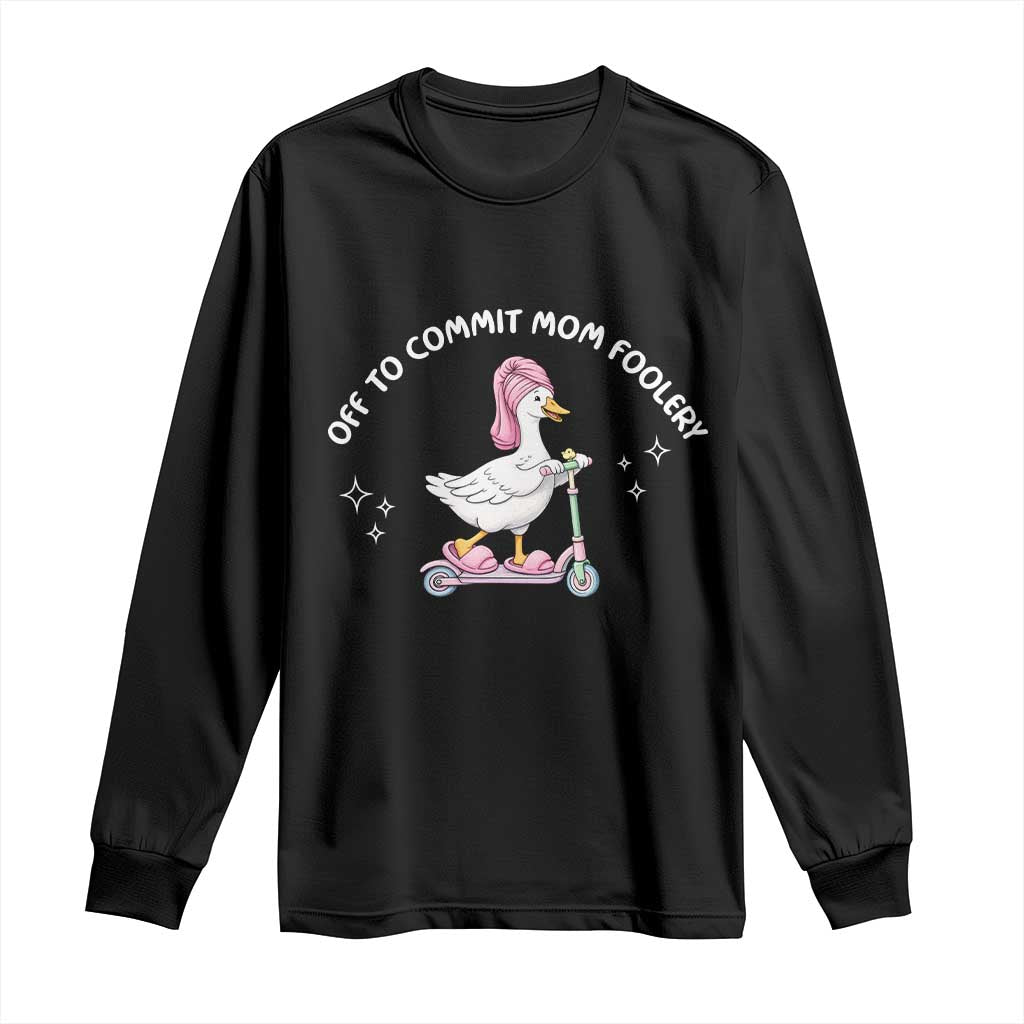 Funny Goose Mom Long Sleeve Shirt Off To Commit Mom Foolery