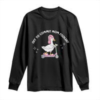 Funny Goose Mom Long Sleeve Shirt Off To Commit Mom Foolery