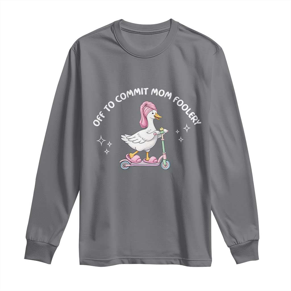 Funny Goose Mom Long Sleeve Shirt Off To Commit Mom Foolery