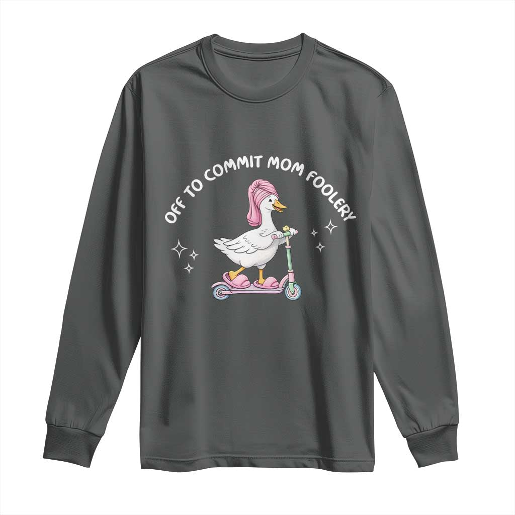 Funny Goose Mom Long Sleeve Shirt Off To Commit Mom Foolery