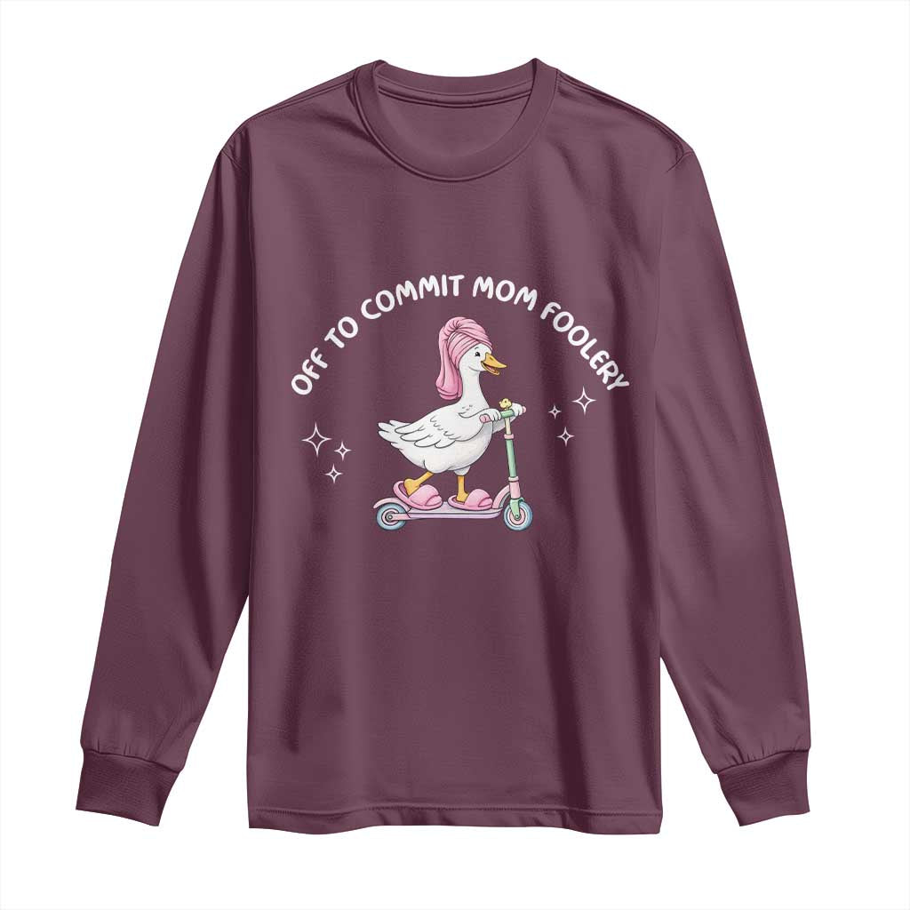 Funny Goose Mom Long Sleeve Shirt Off To Commit Mom Foolery