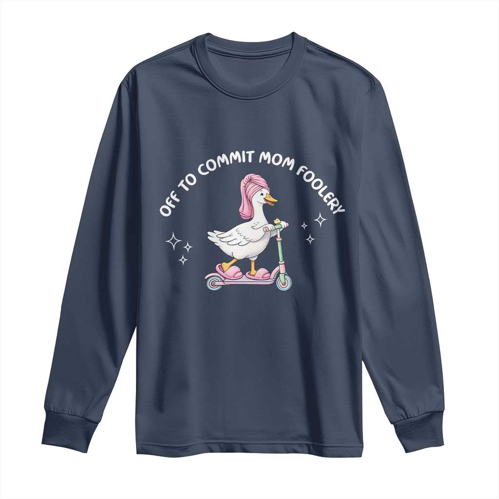 Funny Goose Mom Long Sleeve Shirt Off To Commit Mom Foolery