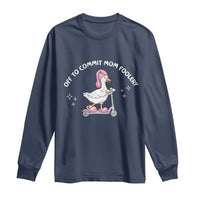 Funny Goose Mom Long Sleeve Shirt Off To Commit Mom Foolery