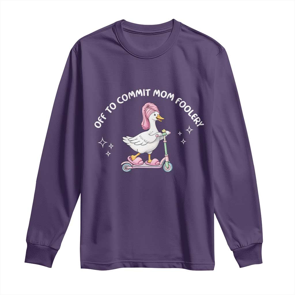 Funny Goose Mom Long Sleeve Shirt Off To Commit Mom Foolery