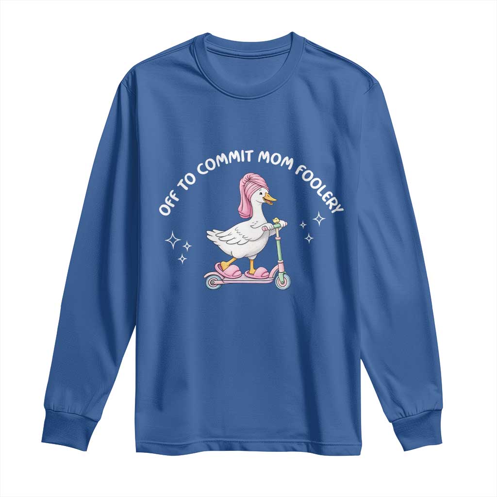 Funny Goose Mom Long Sleeve Shirt Off To Commit Mom Foolery