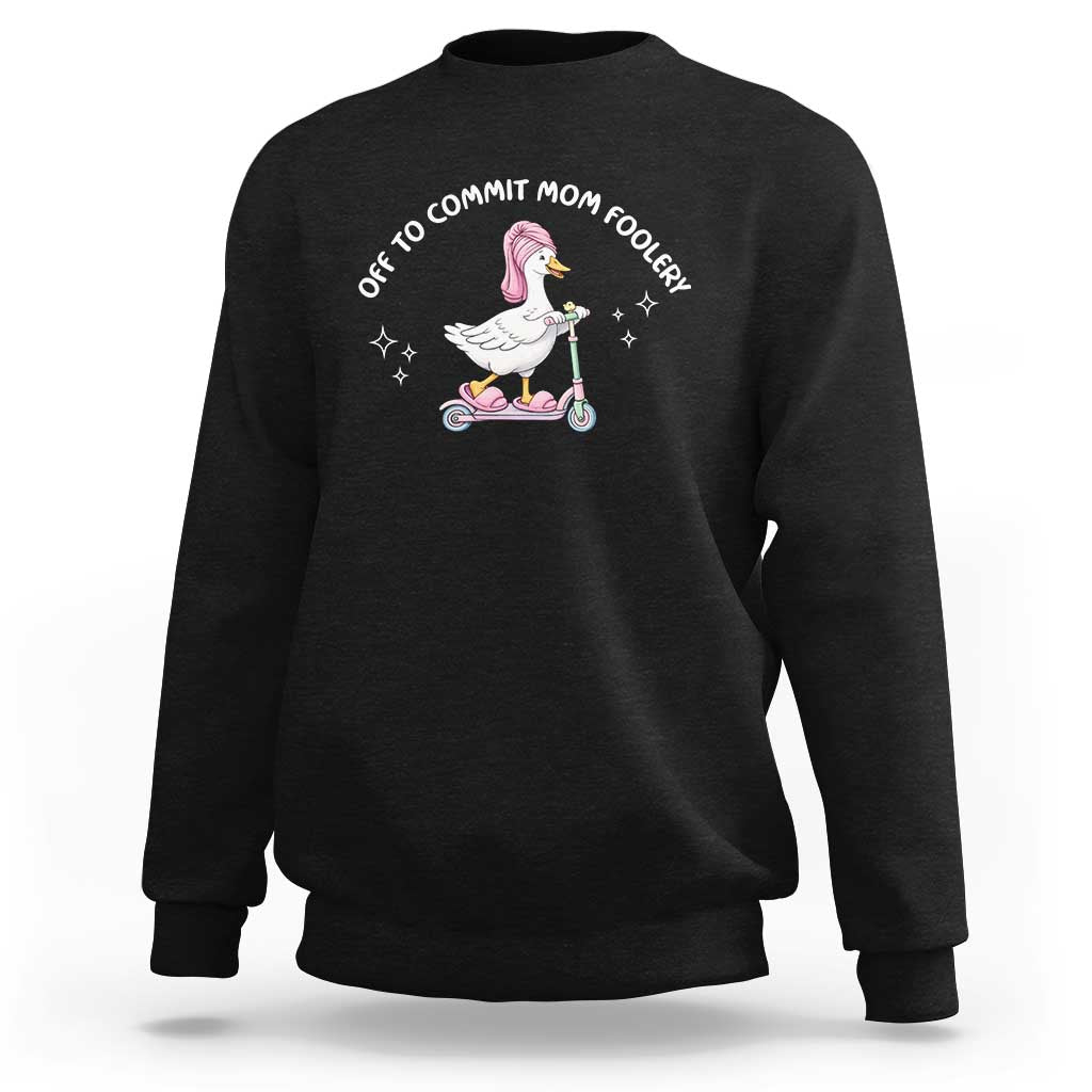 Funny Goose Mom Sweatshirt Off To Commit Mom Foolery