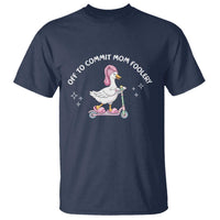 Funny Goose Mom T Shirt Off To Commit Mom Foolery