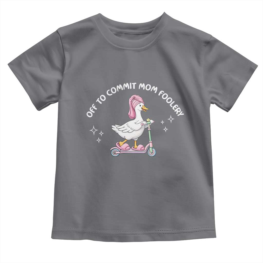 Funny Goose Mom Toddler T Shirt Off To Commit Mom Foolery