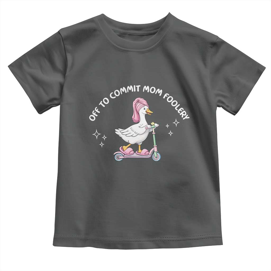 Funny Goose Mom Toddler T Shirt Off To Commit Mom Foolery