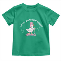 Funny Goose Mom Toddler T Shirt Off To Commit Mom Foolery