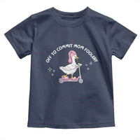 Funny Goose Mom Toddler T Shirt Off To Commit Mom Foolery