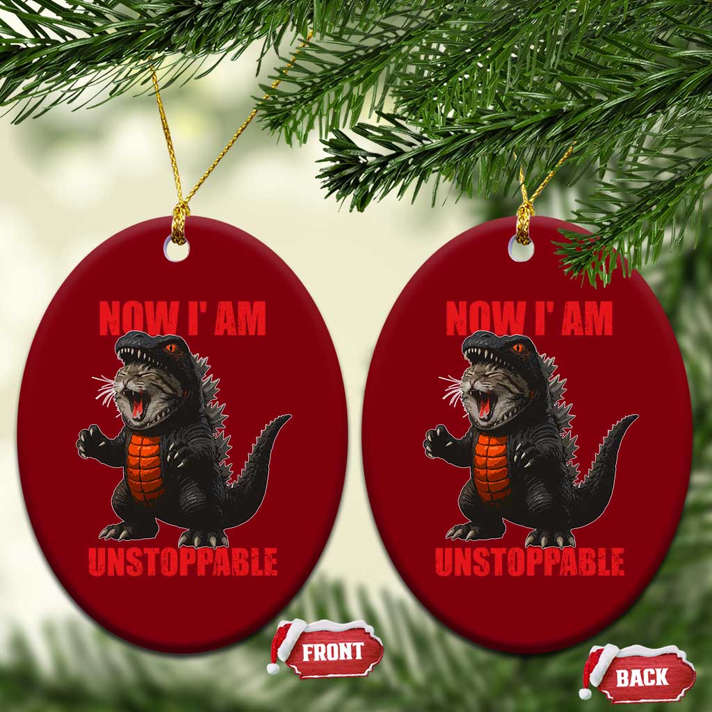 Now I Am Unstoppable Ceramic Ornament Funny Cute Cat Catzilla - Wonder Print Shop