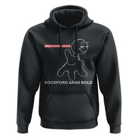 Funny Quote Hoodie Breaking News Rockford Sans Bold - Wonder Print Shop