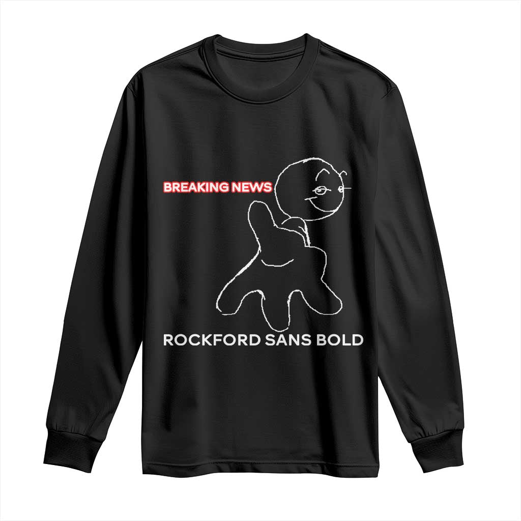 Funny Quote Long Sleeve Shirt Breaking News Rockford Sans Bold - Wonder Print Shop