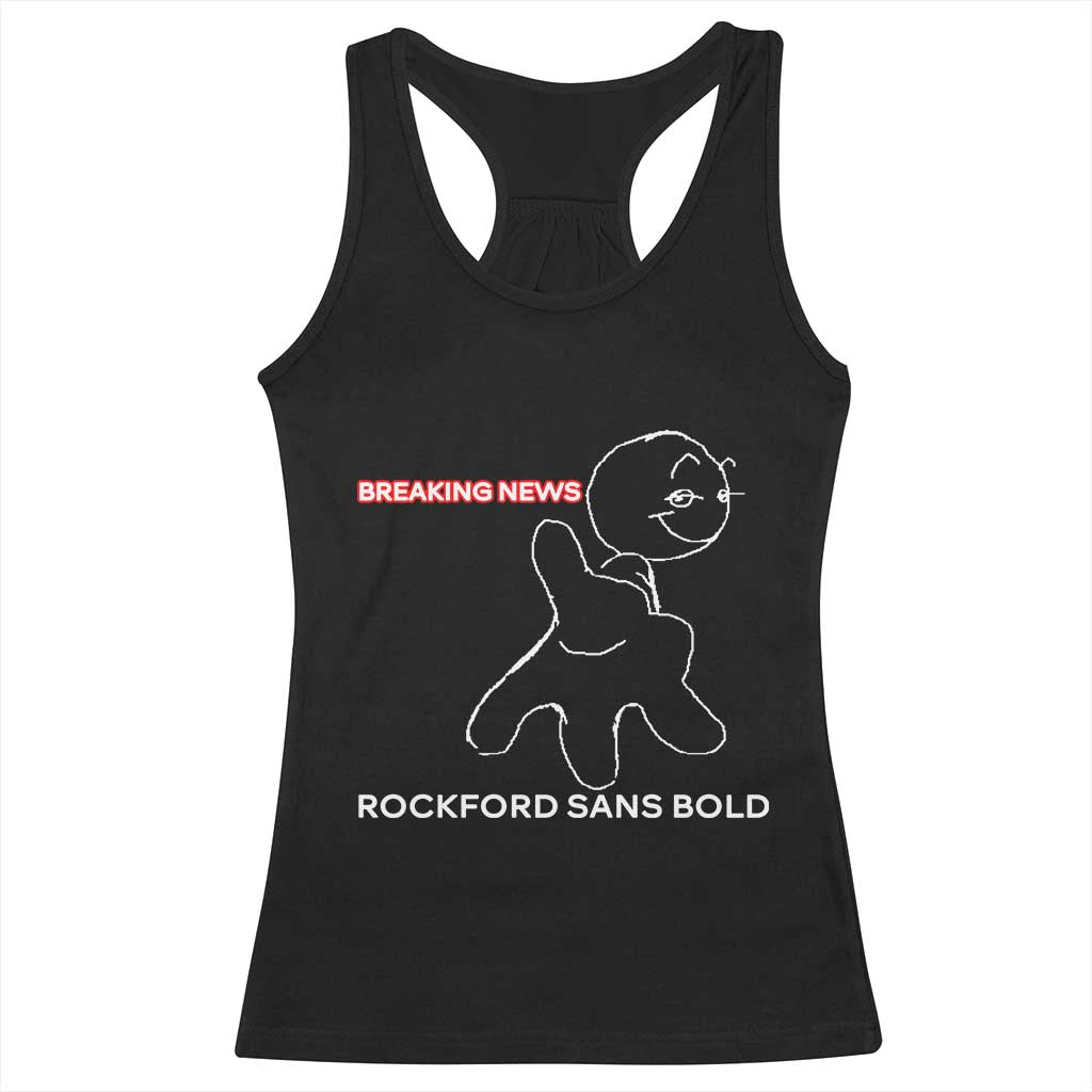 Funny Quote Racerback Tank Top Breaking News Rockford Sans Bold - Wonder Print Shop