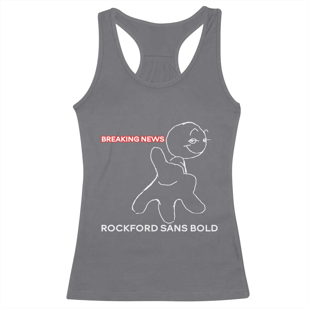 Funny Quote Racerback Tank Top Breaking News Rockford Sans Bold - Wonder Print Shop