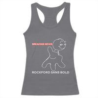 Funny Quote Racerback Tank Top Breaking News Rockford Sans Bold - Wonder Print Shop