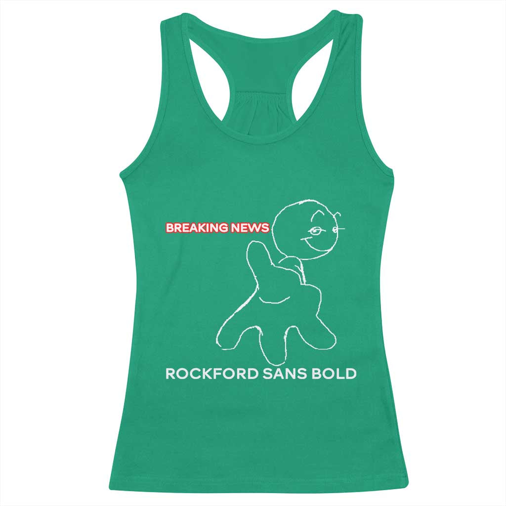 Funny Quote Racerback Tank Top Breaking News Rockford Sans Bold - Wonder Print Shop