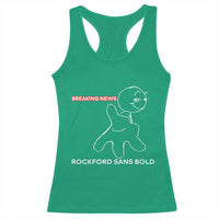 Funny Quote Racerback Tank Top Breaking News Rockford Sans Bold - Wonder Print Shop