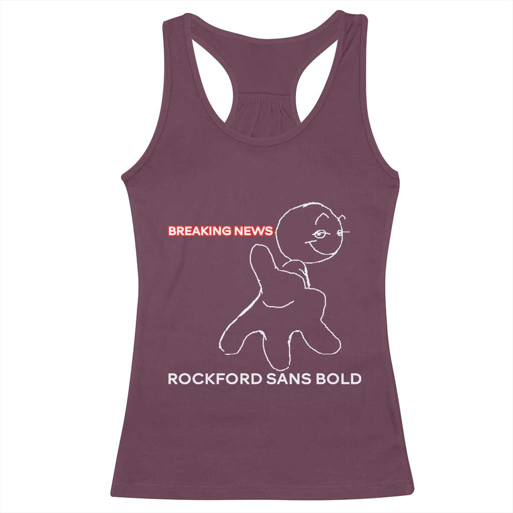 Funny Quote Racerback Tank Top Breaking News Rockford Sans Bold - Wonder Print Shop