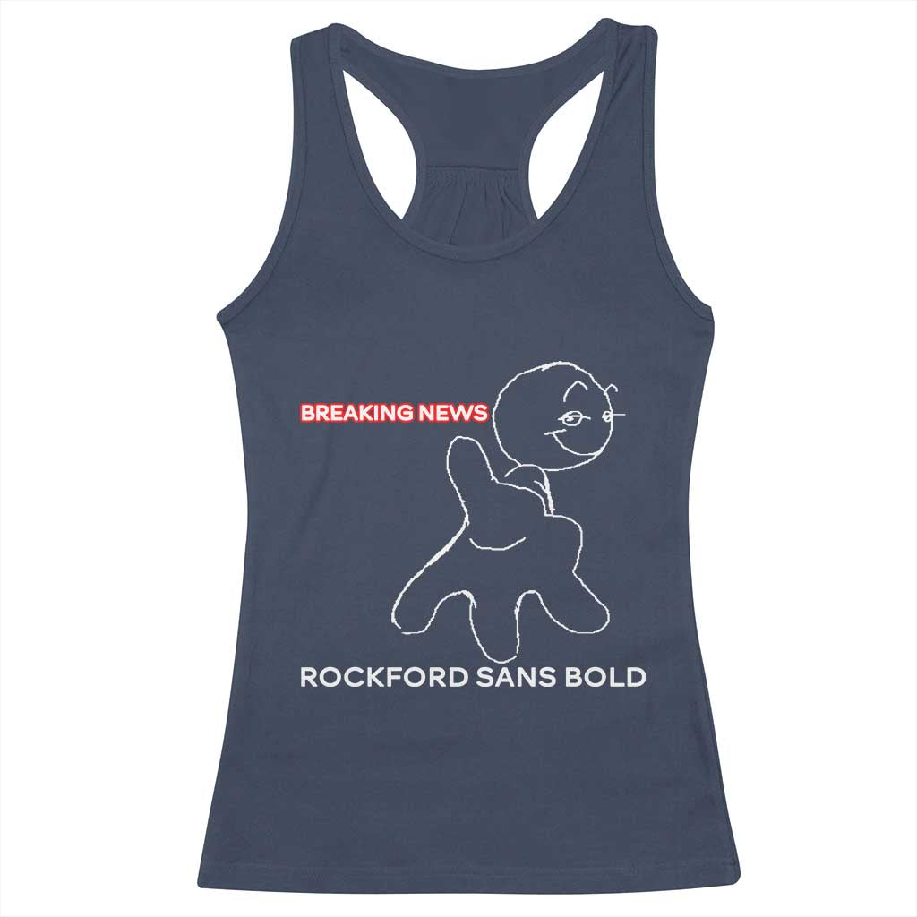 Funny Quote Racerback Tank Top Breaking News Rockford Sans Bold - Wonder Print Shop