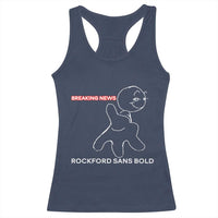 Funny Quote Racerback Tank Top Breaking News Rockford Sans Bold - Wonder Print Shop