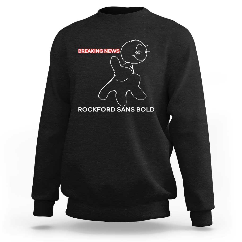 Funny Quote Sweatshirt Breaking News Rockford Sans Bold - Wonder Print Shop