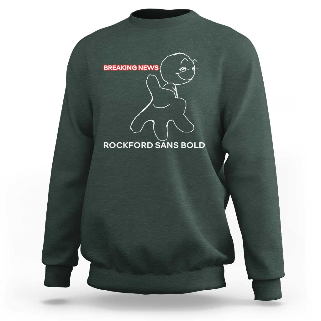 Funny Quote Sweatshirt Breaking News Rockford Sans Bold - Wonder Print Shop