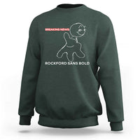 Funny Quote Sweatshirt Breaking News Rockford Sans Bold - Wonder Print Shop