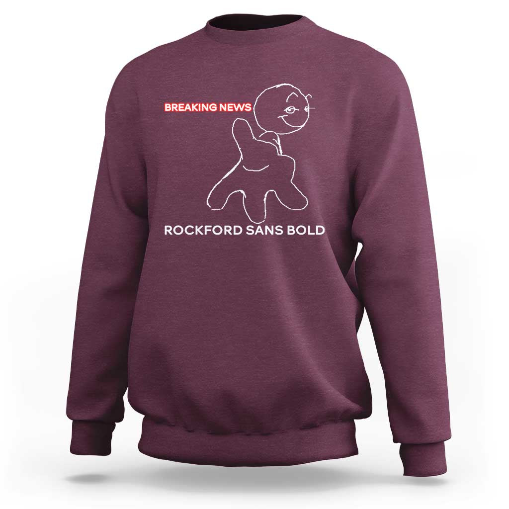 Funny Quote Sweatshirt Breaking News Rockford Sans Bold - Wonder Print Shop