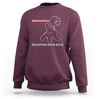 Funny Quote Sweatshirt Breaking News Rockford Sans Bold - Wonder Print Shop